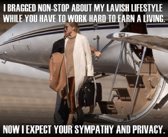I bragged non-stop about my lavish lifestyle while you have to work hard to earn a living.png