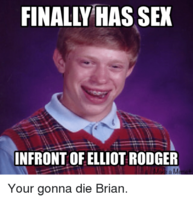 Infront of elliot rodger ake a m your gonna die 2560564