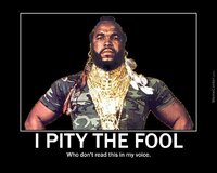 I pity the fool who said that this is a lie o 3922347
