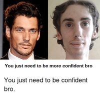 you-just-need-to-be-more-confident-bro-you-just-3179487.png