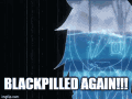 Blackpilled again