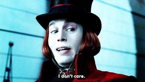 I don't care. | Johnny depp, Chocolate factory, Johnny depp willy wonka