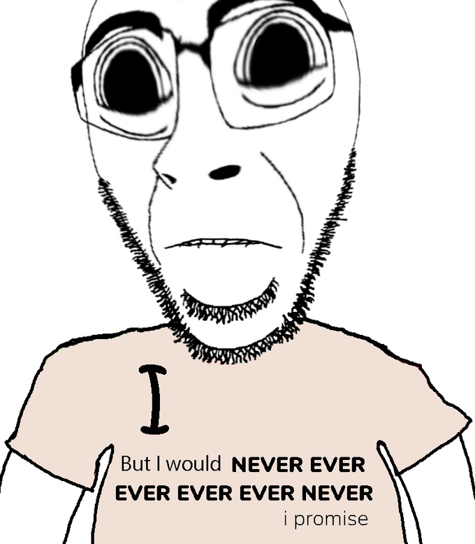 I love x but I would never ever ever ever ever never y I promise Blank  Template - Imgflip