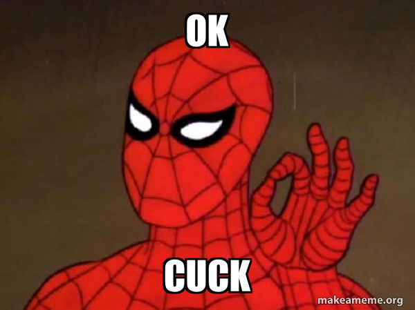 OK Cuck - Spiderman - Care factor Zero | Make a Meme