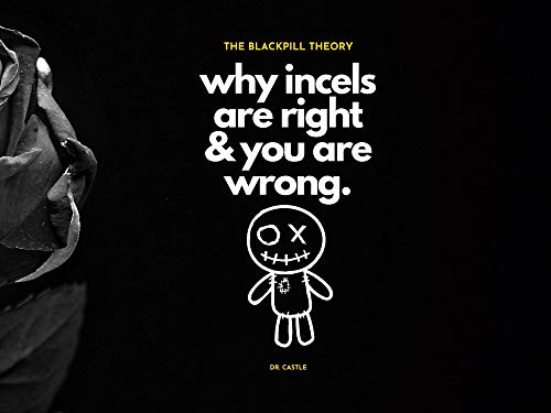 Amazon.com: The Blackpill Theory: why incels are right & you are wrong.  eBook: Castle, Dr. Lukas: Kindle Store
