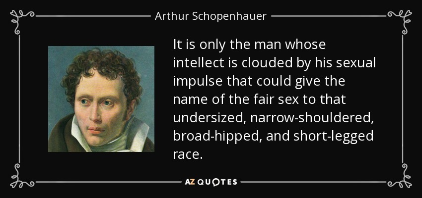 quote-it-is-only-the-man-whose-intellect-is-clouded-by-his-sexual-impulse-that-could-give-arthur-schopenhauer-91-11-50.jpg