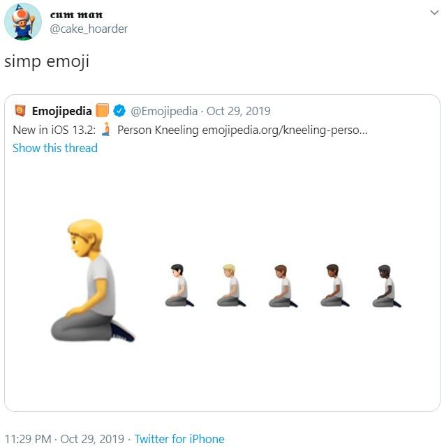 cum man @cake_hoarder simp emoji O Emojipedia New in ioS 13.2: O @Emojipedia · Oct 29, 2019 Person Kneeling emojipedia.org/kneeling-perso... Show this thread 111 11:29 PM · Oct 29, 2019 · Twitter for iPhone Text