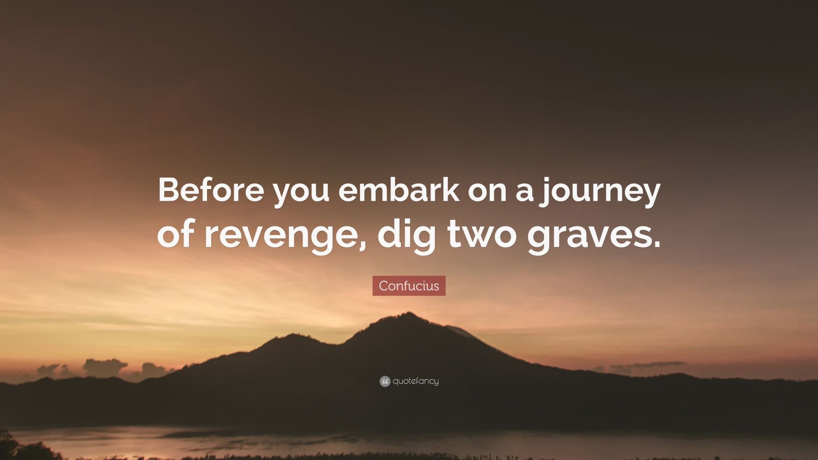2036421-Confucius-Quote-Before-you-embark-on-a-journey-of-revenge-dig-two.jpg