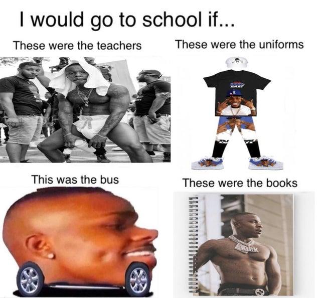 I would go to school if... These were the uniforms These were the teachers This was the bus These were the books AKIRK DaBaby Ear Cheek Sleeve Standing Jaw Muscle Chest Wrist Temple Neck Trunk Waist Barechested Abdomen