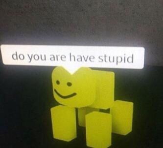 do you are have stupid : r/engrish