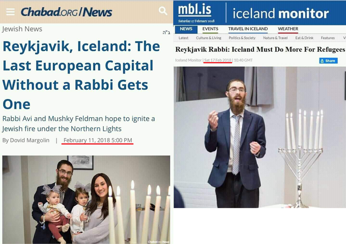 ChabadoRG/News mbl.is iceland monitor Saturday 17 February 2018 Jewish News EVENTS TRAVEL IN ICELAND WEATHER NEWS Latest Culture & Living Politics & Society Nature & Travel Eat & Drink FeaturesV Reykjavik, Iceland: The Reykjavik Rabbi ecland Mast Do More For Reftugees Iceland Monitor | Sat 17 Feb 2018 10.40 GMT Share Last European Capital Without a Rabbi Gets One Rabbi Avi and Mushky Feldman hope to ignite a Jewish fire under the Northern Lights By Dovid Margolin February 11, 2018 5:00 PM