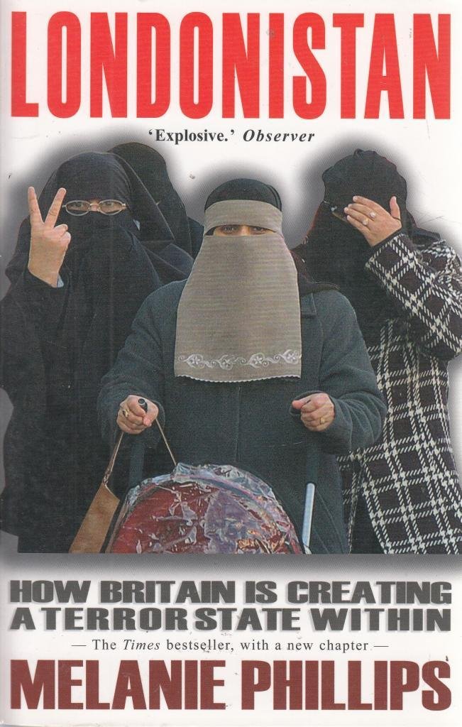 LONDONISTAN. How Britain is Creating a Terror State Within.: Phillips  Melanie: 9781903933909: Amazon.com: Books