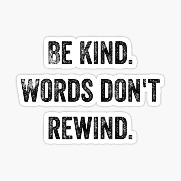 Be kind. Words don't rewind. Sticker
