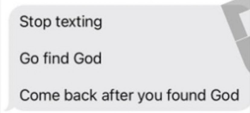 Spoom  on X: Stop texting Go find God Come back after you found ...