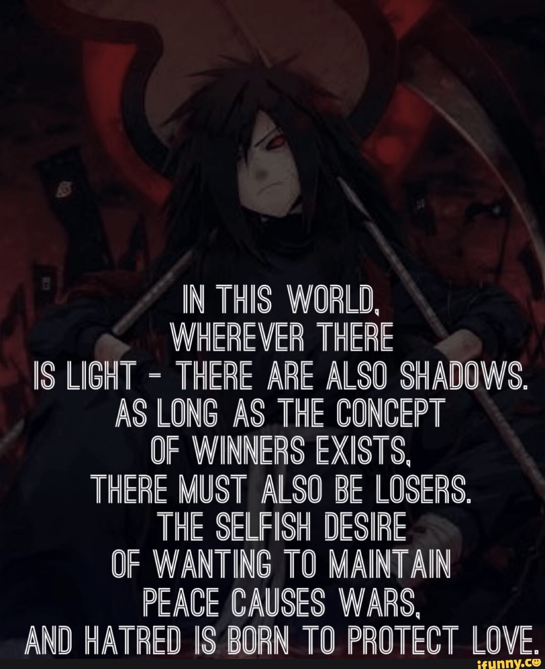 IN THIS WORLD, WHEREVER THERE IS LIGHT - THERE ARE ALSO SHADOWS. AS LONG AS  THE CONCEPT