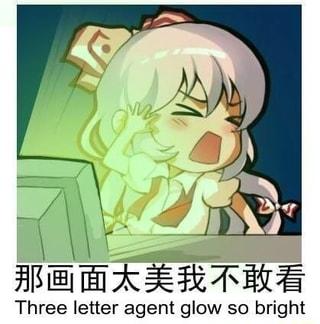 3 Letter Agent Glow So Bright | Glowie / Glowposting | Know Your Meme