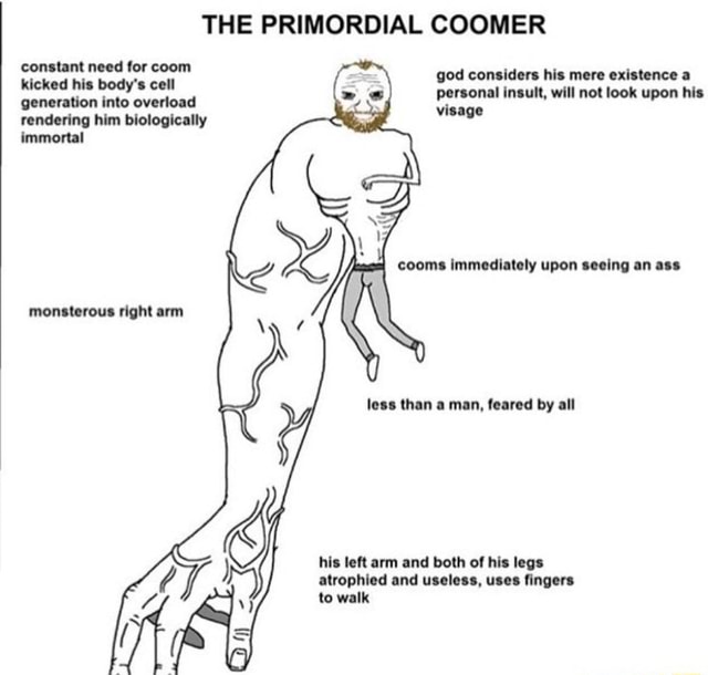 THE PRIMORDIAL COOMER - iFunny