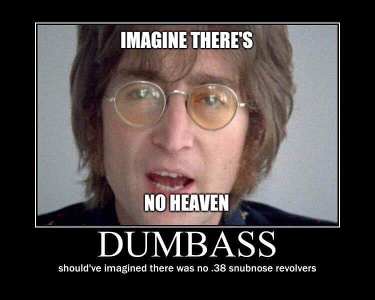 reactions on X: john lennon imagine there's no heaven dumbass should've  imagined there was no .38 snubnose revolvers https://t.co/HGc879gsiK / X
