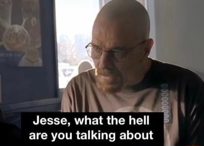 Jesse, what the hell are you talking about - iFunny