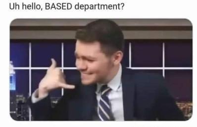 Uh hello, BASED department?