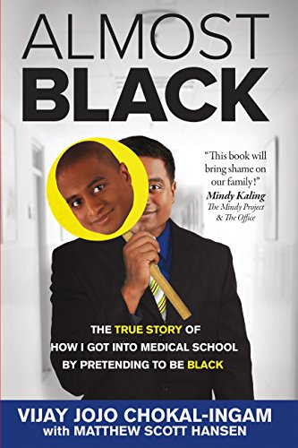 Almost Black: The True Story of How I Got Into Medical School By Pretending  to Be Black - Kindle edition by Chokal-Ingam, Vijay Jojo, Hansen, Matthew  Scott. Humor & Entertainment Kindle eBooks @