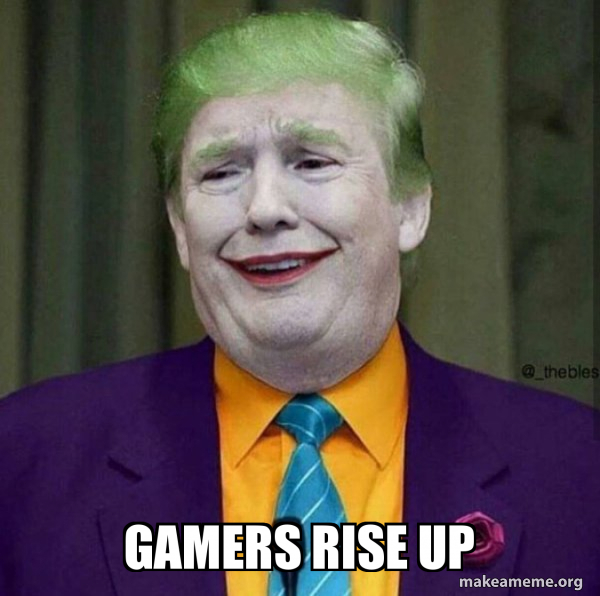 Gamers Rise Up - Donald Trump - The Joker | Make a Meme