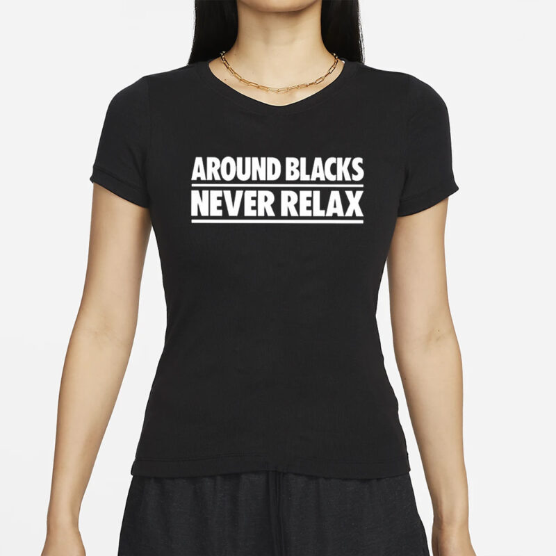 Around-Blacks-Never-Relax-T-Shirt-800x800.jpg