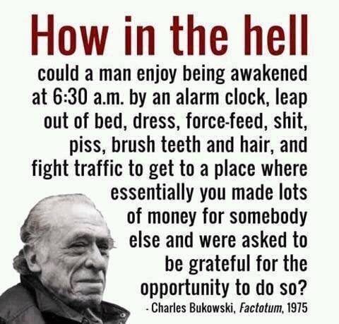 Charles Bukowski on Wage Slavery : r/BasicIncome