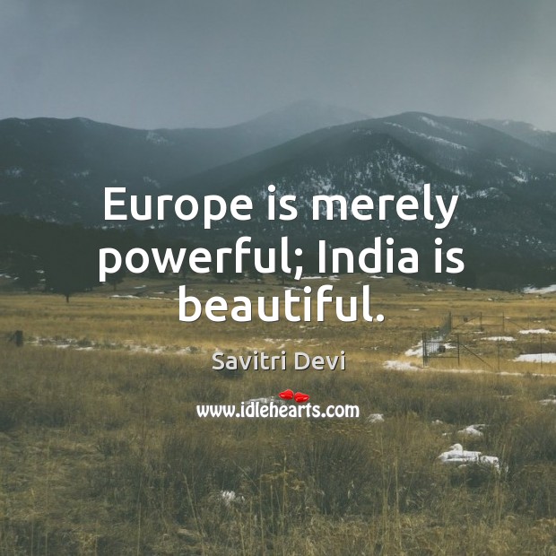 europe-is-merely-powerful-india-is-beautiful.jpg