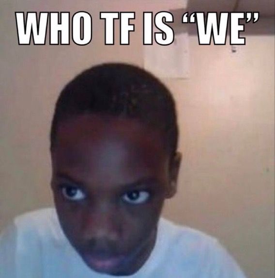 who tf is we?