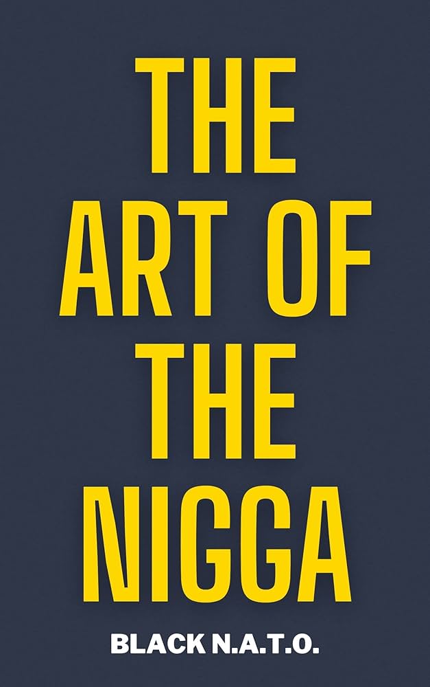 Amazon.com: The Art Of The Nigga: The controversal story of character,  personality, and how we perceive others eBook : N.A.T.O., Black: חנות קינדל