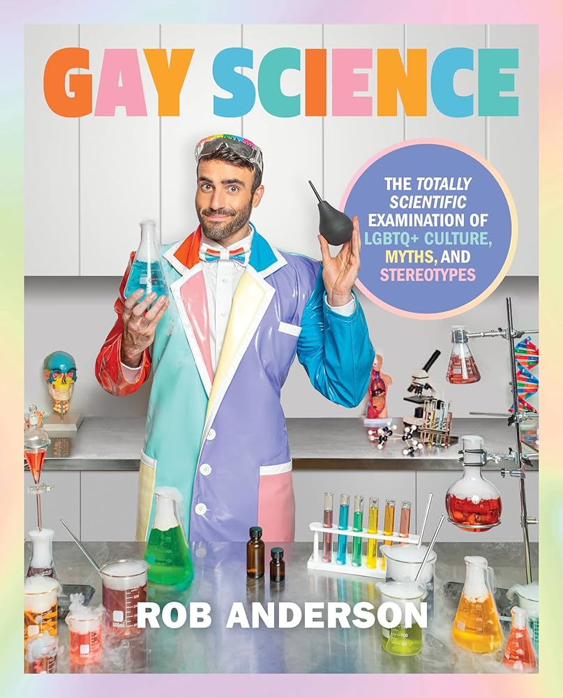 Gay Science: The Totally Scientific Examination of LGBTQ+ Culture, Myths,  and Stereotypes: Amazon.co.uk: Anderson, Rob: 9780744087352: Books