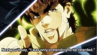 I was only pretending to be retarded, ah! | I Was Only Pretending To Be  Retarded | Know Your Meme