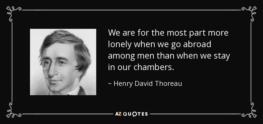 quote-we-are-for-the-most-part-more-lonely-when-we-go-abroad-among-men-than-when-we-stay-in-henry-david-thoreau-125-6-0683.jpg