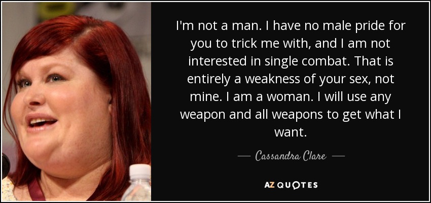 quote-i-m-not-a-man-i-have-no-male-pride-for-you-to-trick-me-with-and-i-am-not-interested-cassandra-clare-81-4-0421.jpg