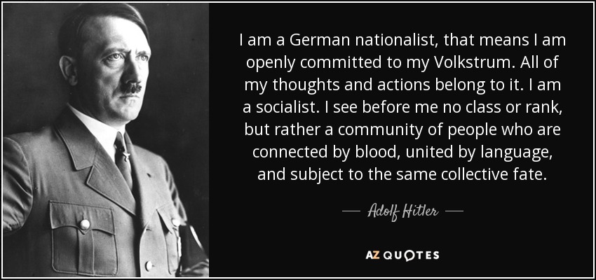 quote-i-am-a-german-nationalist-that-means-i-am-openly-committed-to-my-volkstrum-all-of-my-adolf-hitler-137-9-0981.jpg