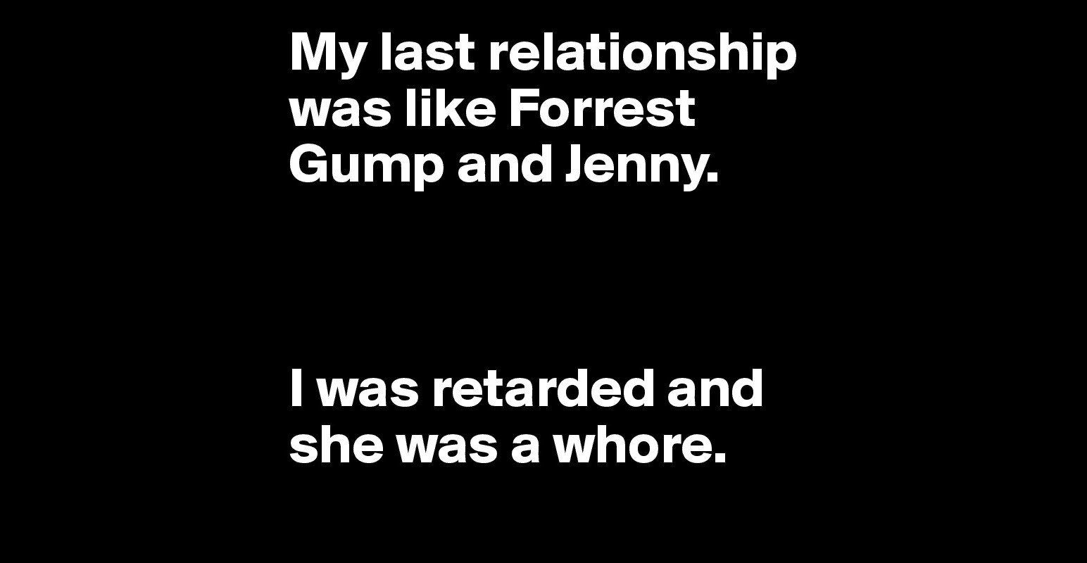My-last-relationship-was-like-Forrest-Gump-and-Jen