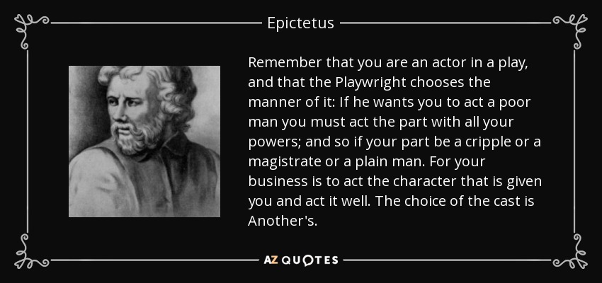 quote-remember-that-you-are-an-actor-in-a-play-and-that-the-playwright-chooses-the-manner-epictetus-76-82-78.jpg