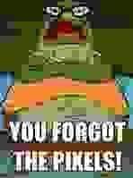 You forgot the pixels | You Forgot the Pickles | Know Your Meme