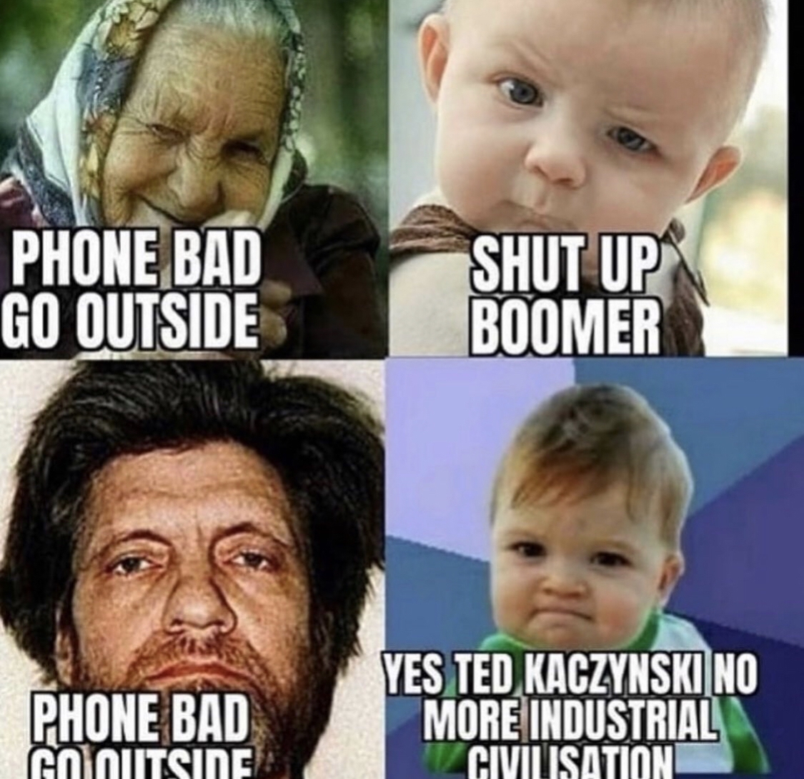 Phone bad go outside Shut up boomer | Theodore Kaczynski / Unabomber | Know  Your Meme