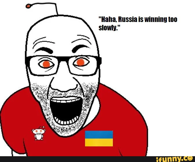 Haha, Russia is winning too slowly.