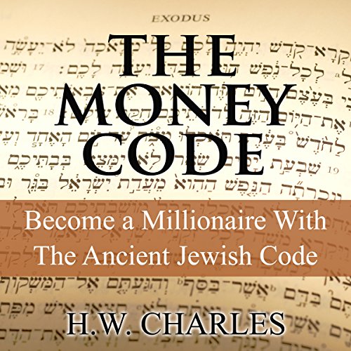 The Money Code: Become a Millionaire with the Ancient Jewish Code Audiobook  | H. W. Charles | Audible.ca