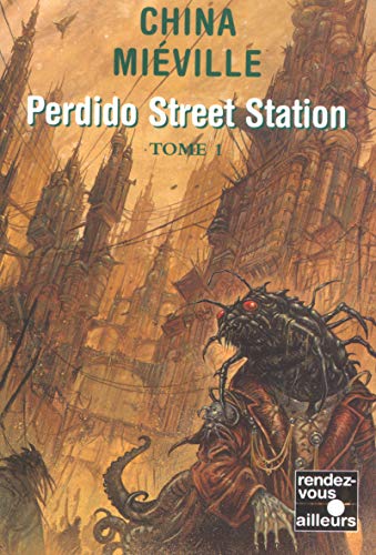 Perdido Street Station, tome 1 - Mieville, China: 9782265071858 - AbeBooks