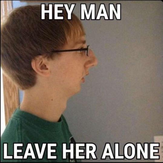 hey man leave her alone : Meme, Meta/Reddit, Funny/Humor : r/memes