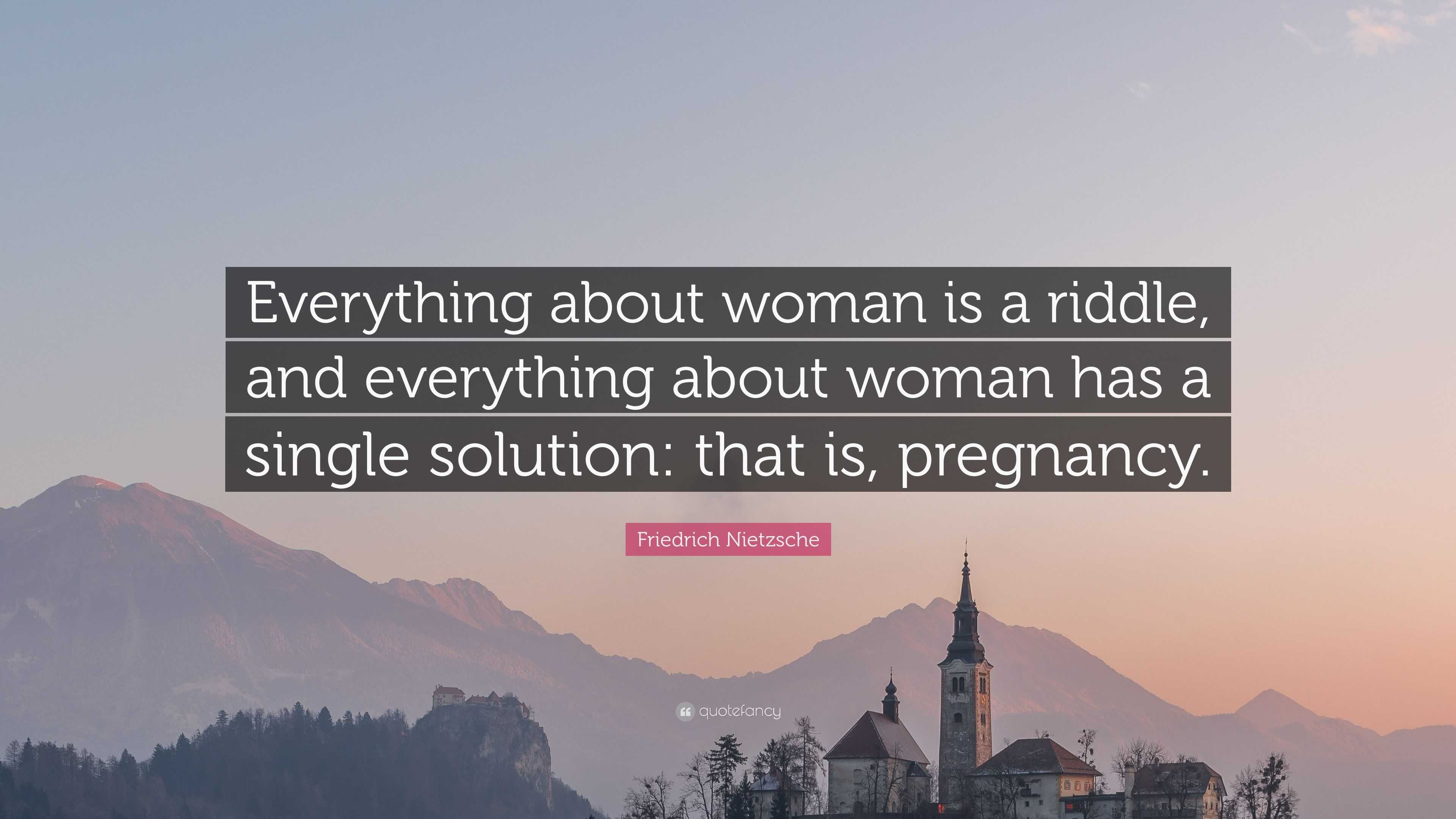3697434-Friedrich-Nietzsche-Quote-Everything-about-woman-is-a-riddle-and.jpg