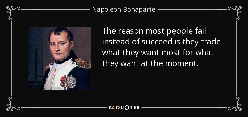 quote-the-reason-most-people-fail-instead-of-succeed-is-they-trade-what-they-want-most-for-napoleon-bonaparte-48-55-90.jpg