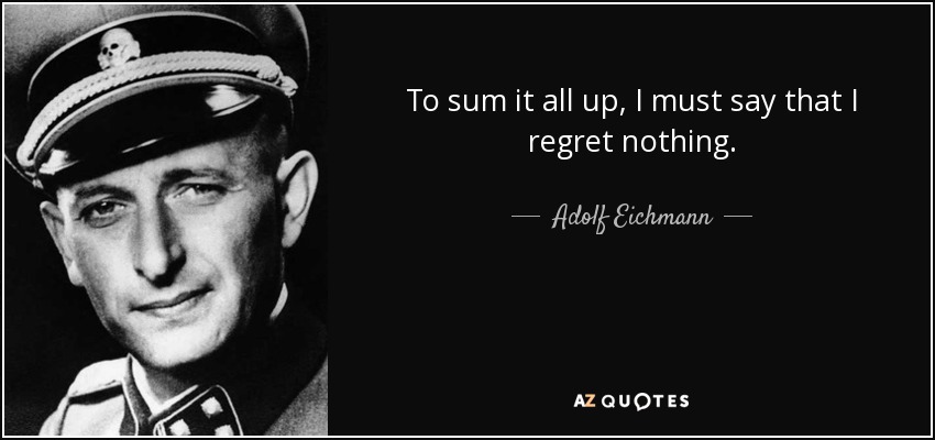 quote-to-sum-it-all-up-i-must-say-that-i-regret-nothing-adolf-eichmann-54-19-34.jpg